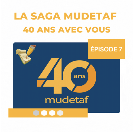 La saga Mudetaf : 40 ans avec vous (épisode 7/8)